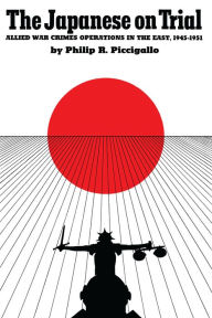 Title: The Japanese On Trial: Allied War Crimes Operations in the East, 1945-1951, Author: Philip R. Piccigallo