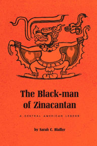 Title: The Black-Man of Zinacantan: A Central American Legend, Author: Sarah C. Blaffer