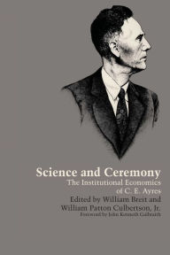 Title: Science and Ceremony: The Institutional Economics of C. E. Ayres, Author: William Breit