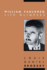 Title: William Faulkner, Life Glimpses, Author: Louis Daniel Brodsky