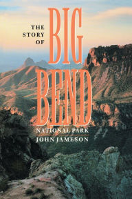 Title: The Story of Big Bend National Park / Edition 1, Author: John Jameson