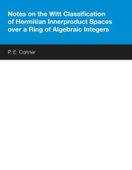 Title: Notes on the Witt Classification of Hermitian Innerproduct Spaces over a Ring of Algebraic Integers, Author: P. E. Conner Jr.