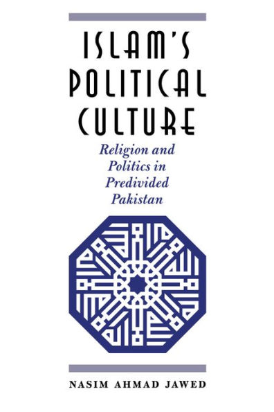 Islam's Political Culture: Religion and Politics in Predivided Pakistan / Edition 1