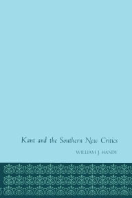Title: Kant and the Southern New Critics, Author: William J. Handy