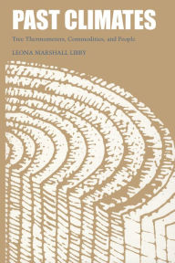 Title: Past Climates: Tree Thermometers, Commodities, and People, Author: Leona Marshall Libby