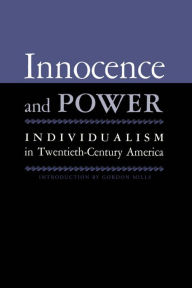 Title: Innocence And Power: Individualism in Twentieth-century America, Author: Gordon H. Mills