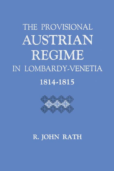 The Provisional Austrian Regime Lombardy-Venetia, 1814-1815