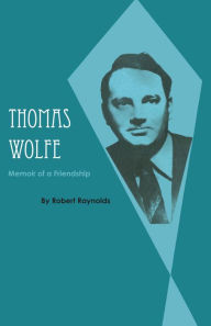 Title: Thomas Wolfe: Memoir of a Friendship, Author: Robert Raynolds