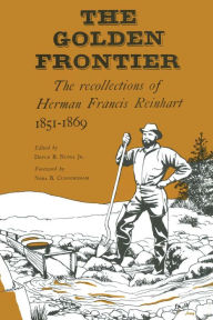 Title: The Golden Frontier: The Recollections of Herman Francis Reinhart, 1851-1869, Author: Herman Francis Reinhart