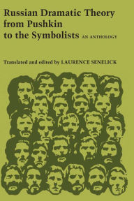 Title: Russian Dramatic Theory from Pushkin to the Symbolists: An Anthology, Author: Laurence P. Senelick