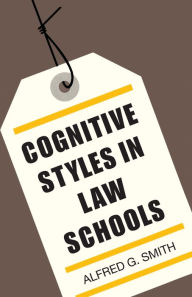 Title: Cognitive Styles in Law Schools, Author: Alfred G. Smith