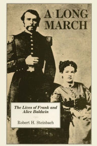 Title: A Long March: The Lives of Frank and Alice Baldwin, Author: Robert H. Steinbach