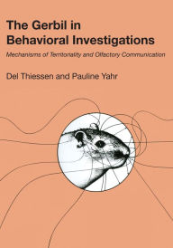 Title: The Gerbil in Behavioral Investigations: Mechanisms of Territoriality and Olfactory Communication, Author: Del Thiessen