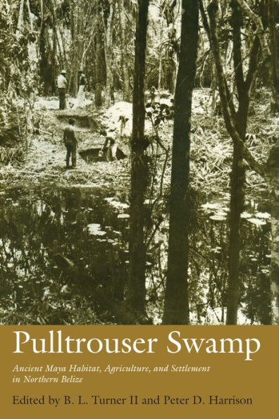 Pulltrouser Swamp: Ancient Maya Habitat, Agriculture, and Settlement Northern Belize