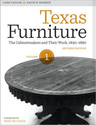 Title: Texas Furniture, Volume One: The Cabinetmakers and Their Work, 1840-1880, Revised Edition, Author: Lonn Taylor