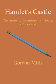 Title: Hamlet's Castle: The Study of Literature as a Social Experience, Author: Gordon H. Mills