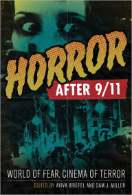Title: Horror after 9/11: World of Fear, Cinema of Terror, Author: Aviva Briefel