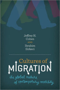 Title: Cultures of Migration: The Global Nature of Contemporary Mobility, Author: Jeffrey H. Cohen