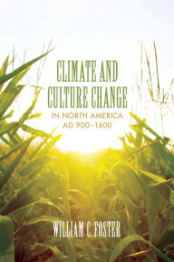 Title: Climate and Culture Change in North America AD 900-1600, Author: William C. Foster