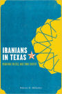 Iranians in Texas: Migration, Politics, and Ethnic Identity
