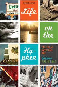 Title: Life on the Hyphen: The Cuban-American Way, Author: Gustavo Pérez Firmat