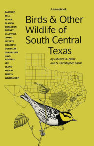 Title: Birds and Other Wildlife of South Central Texas: A Handbook (Corrie Herring Hooks Series), Author: EdwardA. A. Kutac