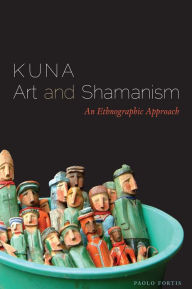 Title: Kuna Art and Shamanism: An Ethnographic Approach, Author: Paolo Fortis