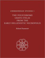 Title: Chersonesan Studies 1: The Polychrome Grave Stelai from the Early Hellenistic Necropolis, Author: Richard Posamentir