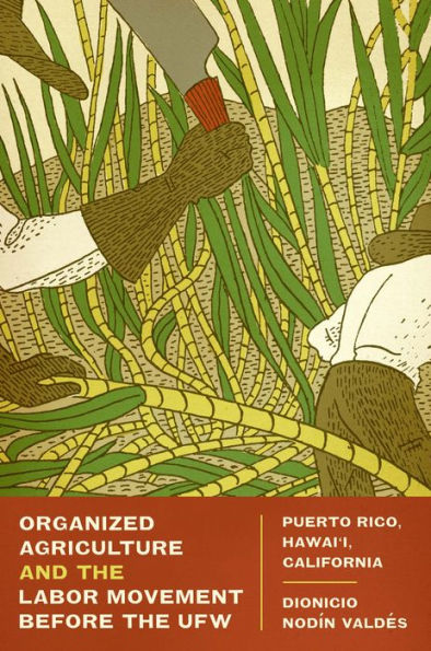 Organized Agriculture and the Labor Movement before UFW: Puerto Rico, Hawai'i, California