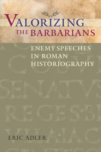 Valorizing the Barbarians: Enemy Speeches Roman Historiography