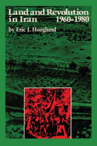 Title: Land and Revolution in Iran, 1960-1980, Author: Eric J. Hooglund