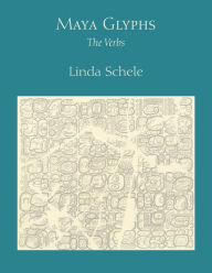 Title: Maya Glyphs: The Verbs, Author: Linda Schele