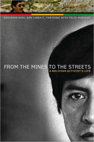 Title: From the Mines to the Streets: A Bolivian Activist's Life, Author: Benjamin H. Kohl