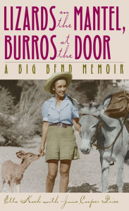 Title: Lizards on the Mantel, Burros at the Door: A Big Bend Memoir, Author: Etta Koch