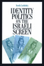 Identity Politics on the Israeli Screen / Edition 1