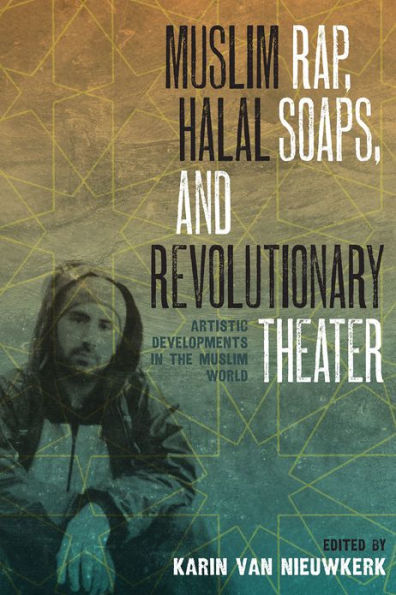 Muslim Rap, Halal Soaps, and Revolutionary Theater: Artistic Developments the World