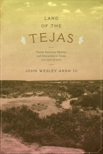 Land of the Tejas: Native American Identity and Interaction Texas, A.D. 1300 to 1700