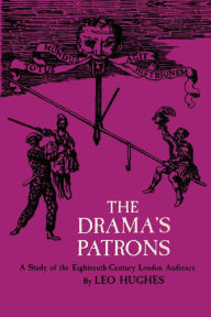 Title: The Drama's Patrons: A Study of the Eighteenth-Century London Audience, Author: Leo Hughes