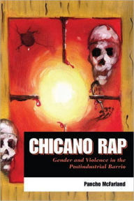 Title: Chicano Rap: Gender and Violence in the Postindustrial Barrio, Author: Pancho McFarland