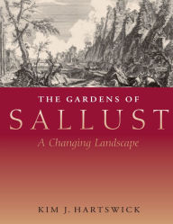 Title: The Gardens of Sallust: A Changing Landscape, Author: Kim J. Hartswick