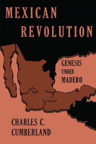 Title: Mexican Revolution: Genesis under Madero, Author: Charles C. Cumberland