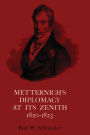 Metternich's Diplomacy at its Zenith, 1820-1823: Austria and the Congresses of Troppau, Laibach, and Verona