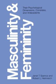 Title: Masculinity and Femininity: Their Psychological Dimensions, Correlates, and Antecedents, Author: Janet T. Spence