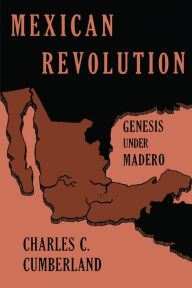 Title: Mexican Revolution: Genesis Under Madero, Author: Charles C. Cumberland