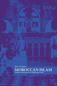 Title: Moroccan Islam: Tradition and Society in a Pilgrimage Center, Author: Dale F. Eickelman