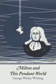 Title: Milton and This Pendant World, Author: George W. Whiting