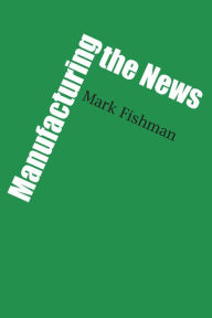 Title: Manufacturing the News, Author: Mark Fishman