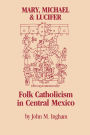 Mary, Michael, and Lucifer: Folk Catholicism in Central Mexico