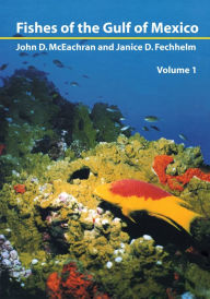 Title: Fishes of the Gulf of Mexico, Vol. 1: Myxiniformes to Gasterosteiformes / Edition 1, Author: John McEachran
