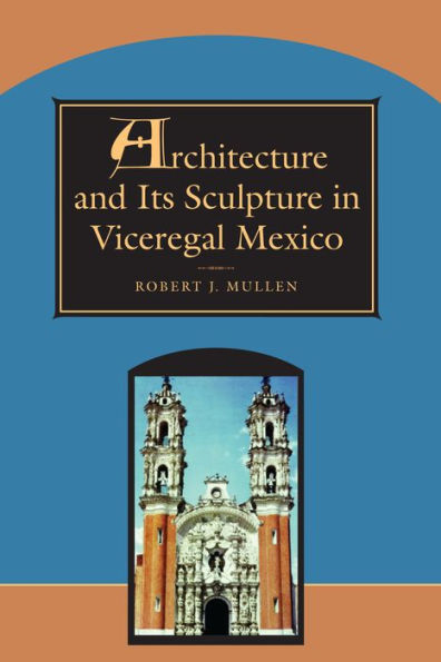 Architecture and Its Sculpture Viceregal Mexico